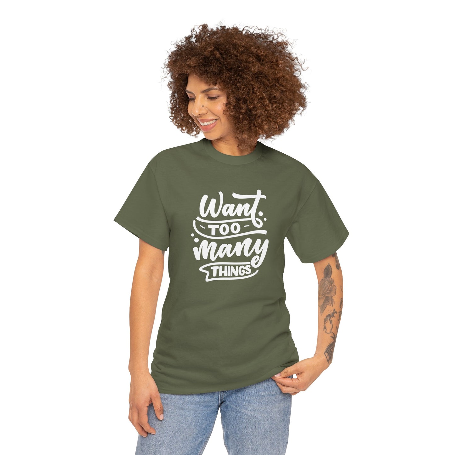 Want Too Many Things Unisex Tee - Funny Graphic T-Shirt