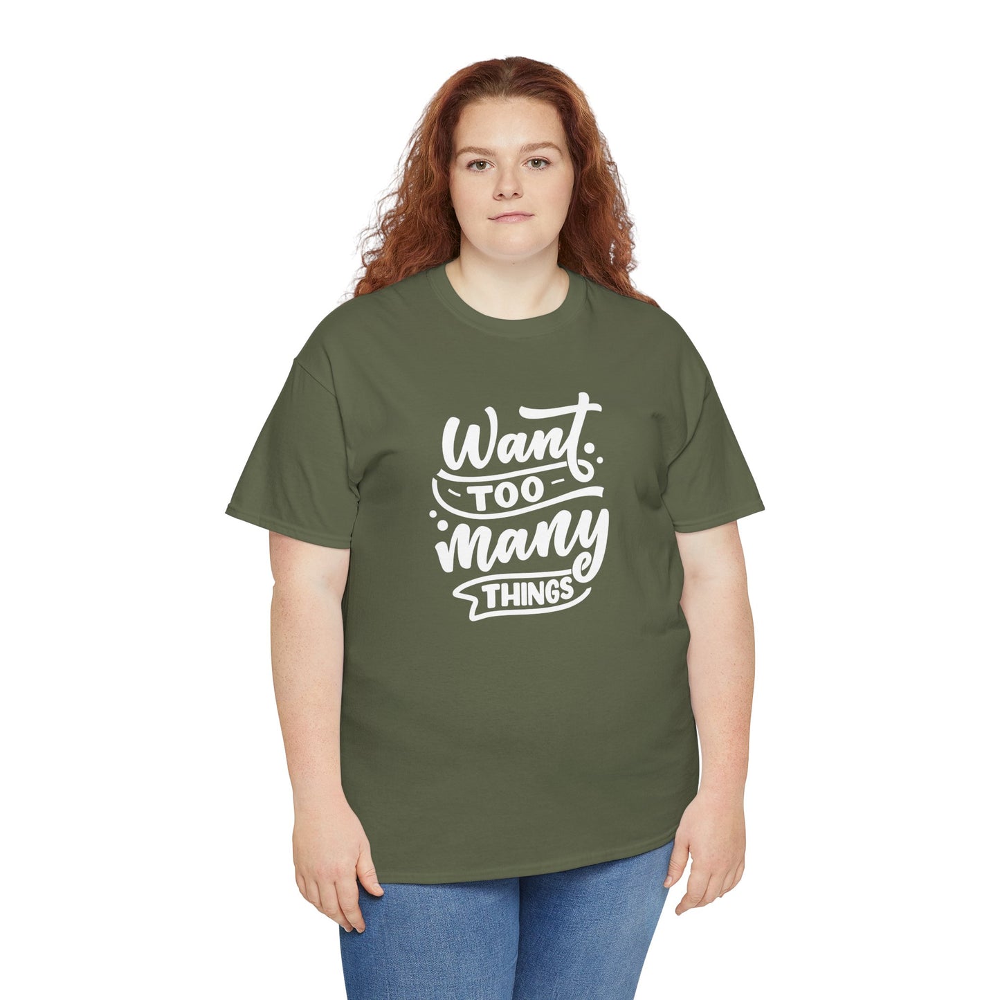 Want Too Many Things Unisex Tee - Funny Graphic T-Shirt