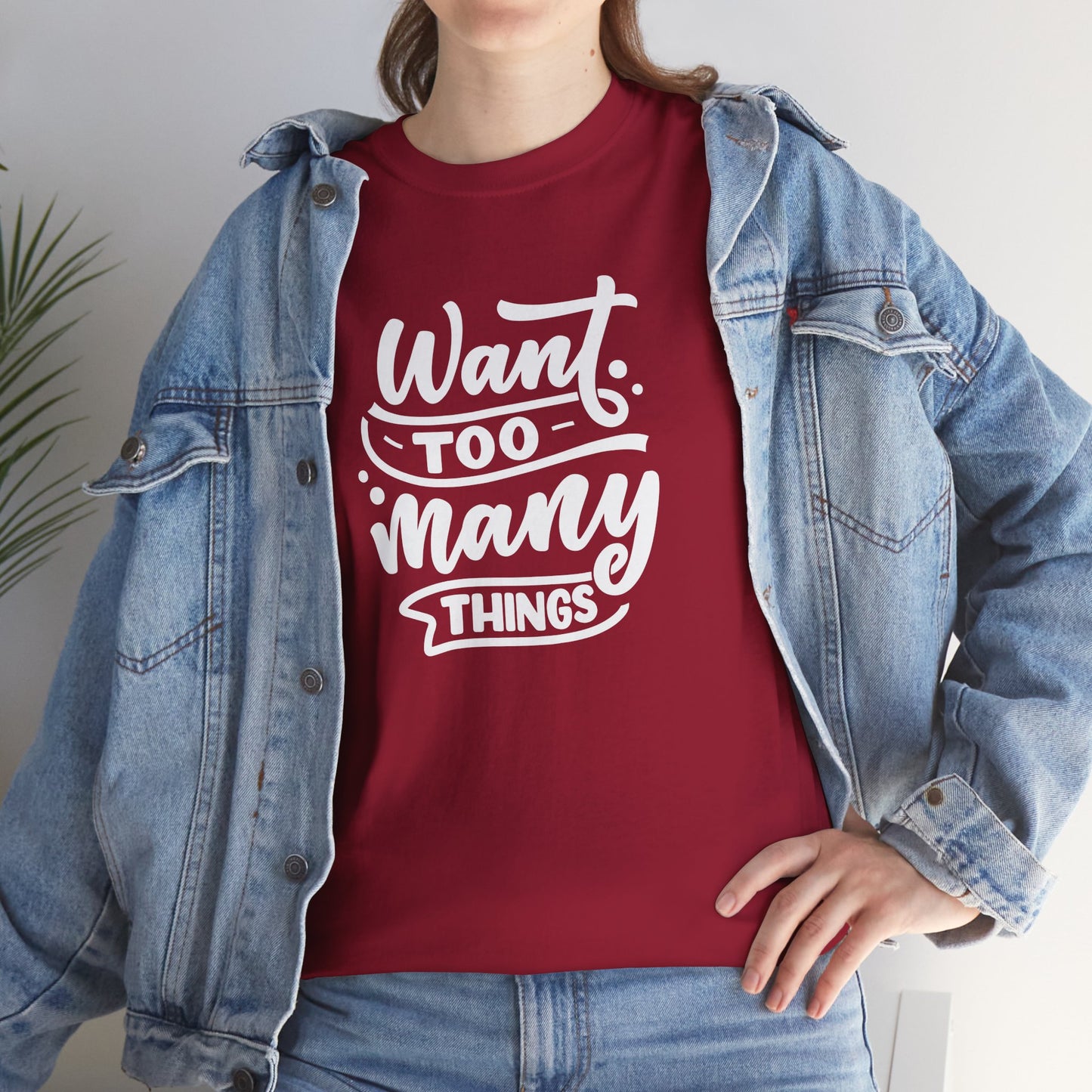 Want Too Many Things Unisex Tee - Funny Graphic T-Shirt