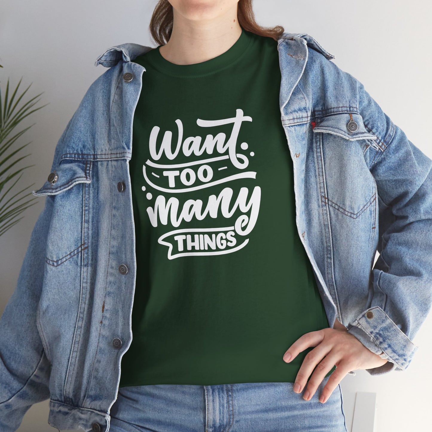 Want Too Many Things Unisex Tee - Funny Graphic T-Shirt