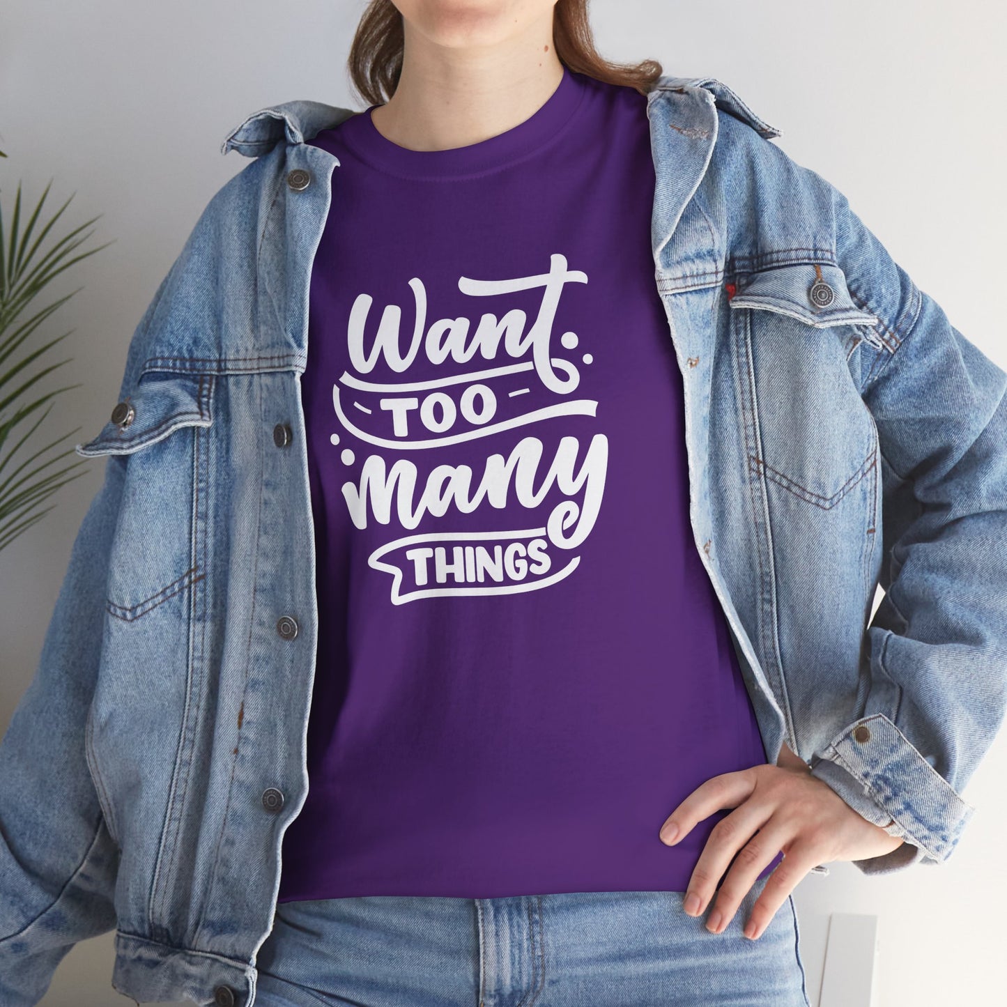 Want Too Many Things Unisex Tee - Funny Graphic T-Shirt