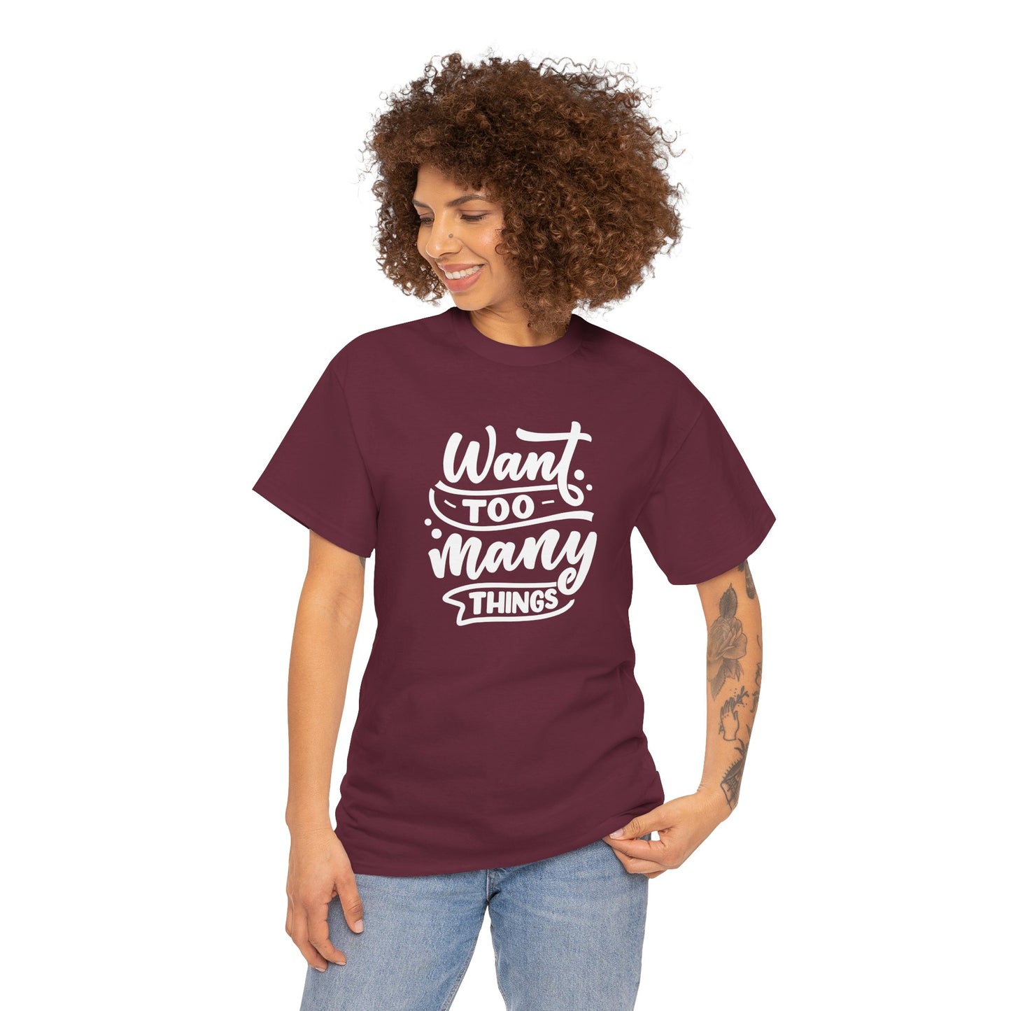 Want Too Many Things Unisex Tee - Funny Graphic T-Shirt