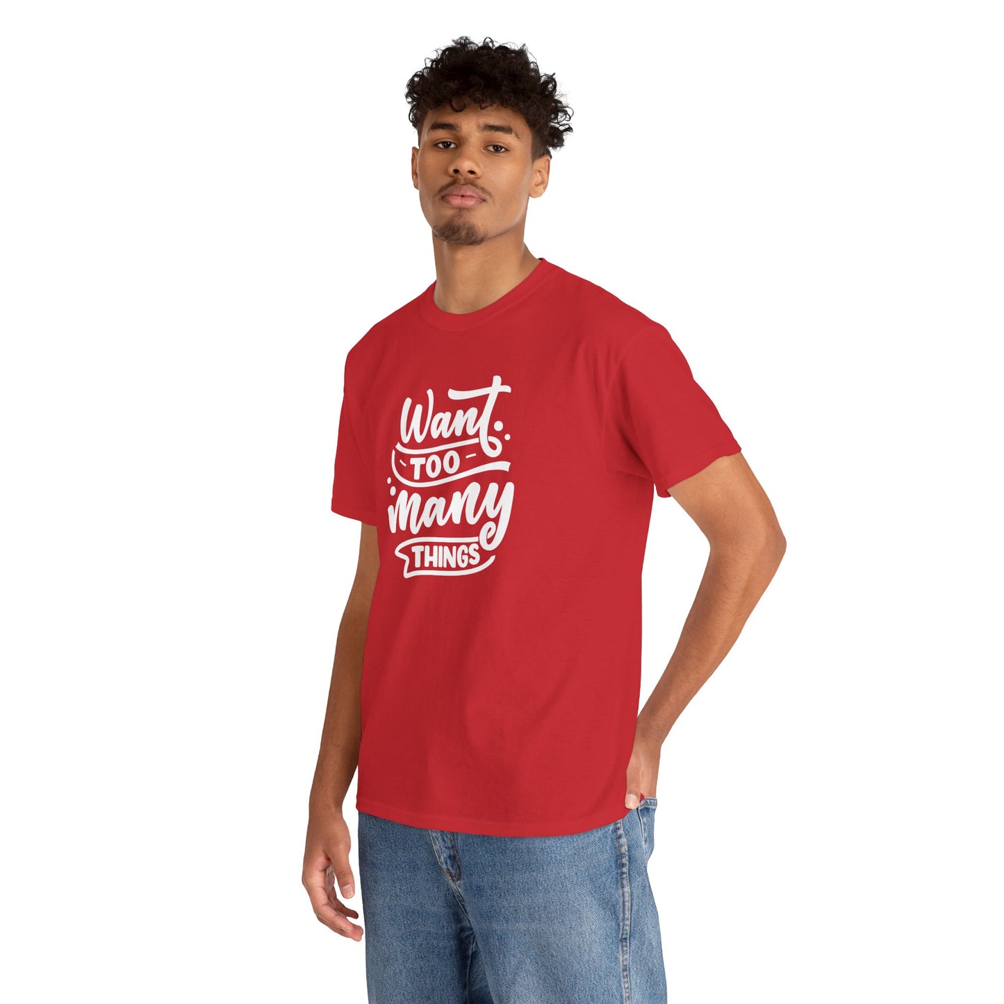 Want Too Many Things Unisex Tee - Funny Graphic T-Shirt