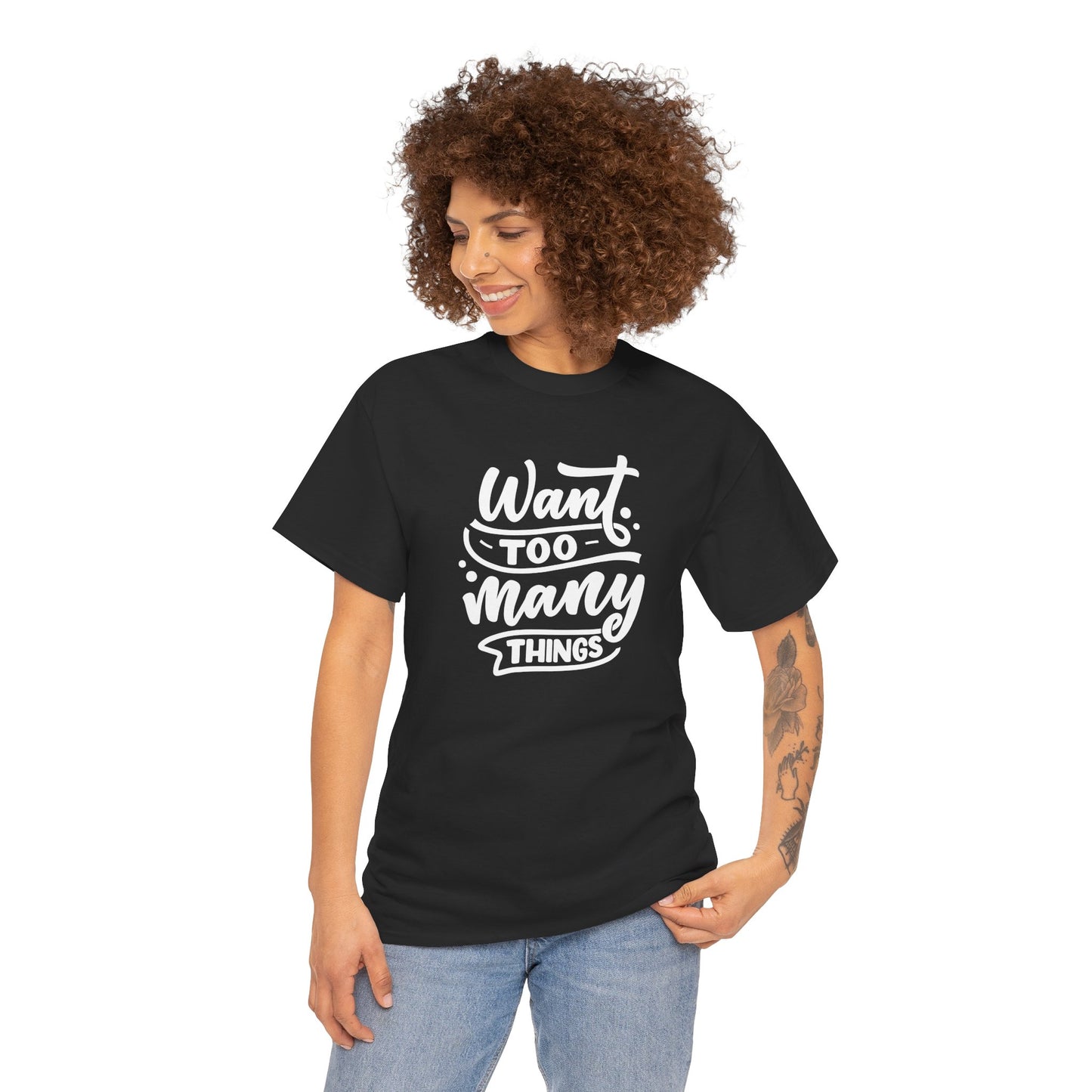 Want Too Many Things Unisex Tee - Funny Graphic T-Shirt