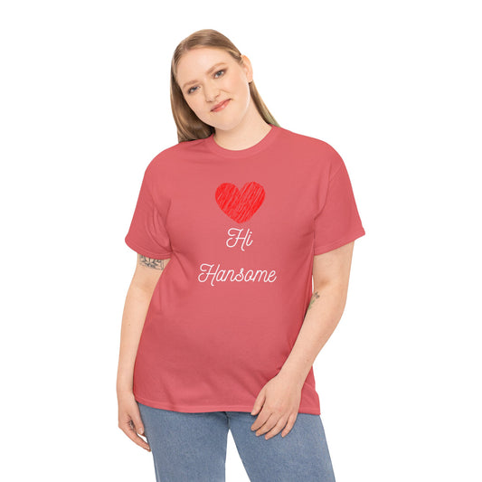 "Hi Handsome" Heart Love Positivity Romantic Unisex Heavy Cotton Tee