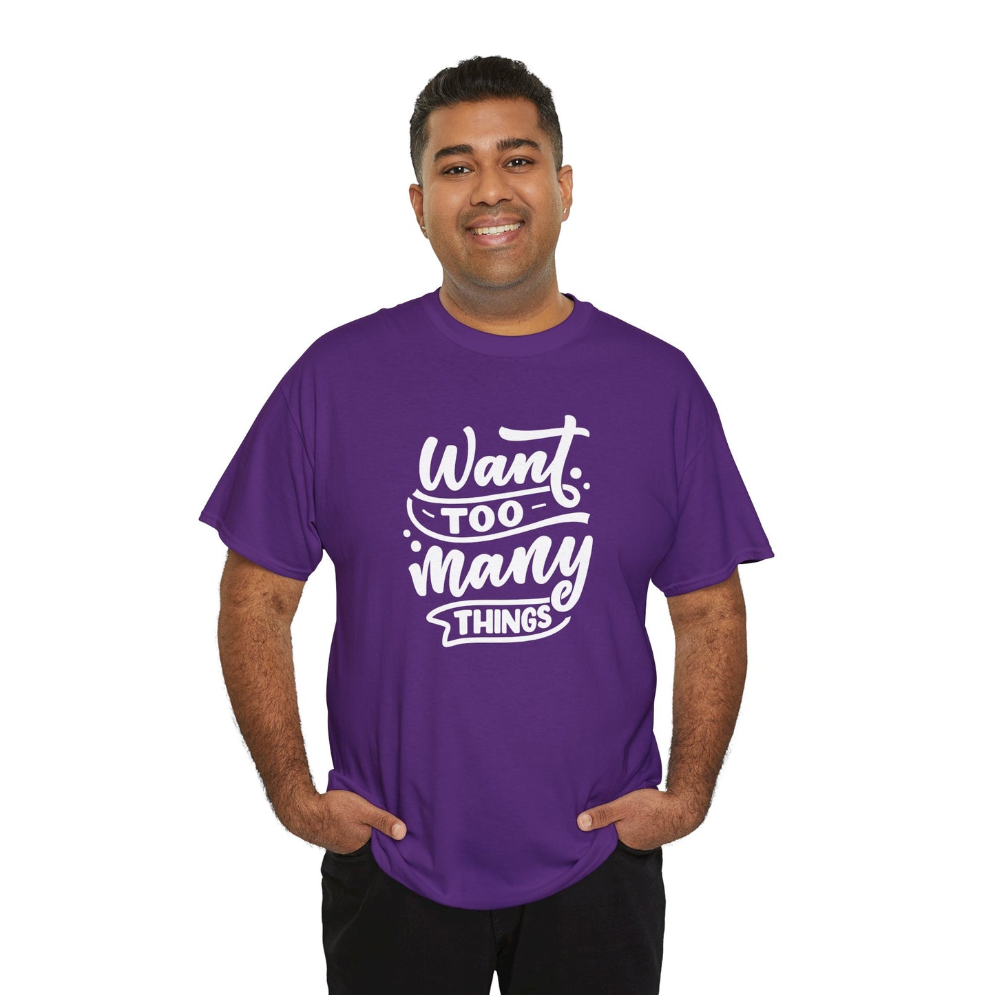 Want Too Many Things Unisex Tee - Funny Graphic T-Shirt