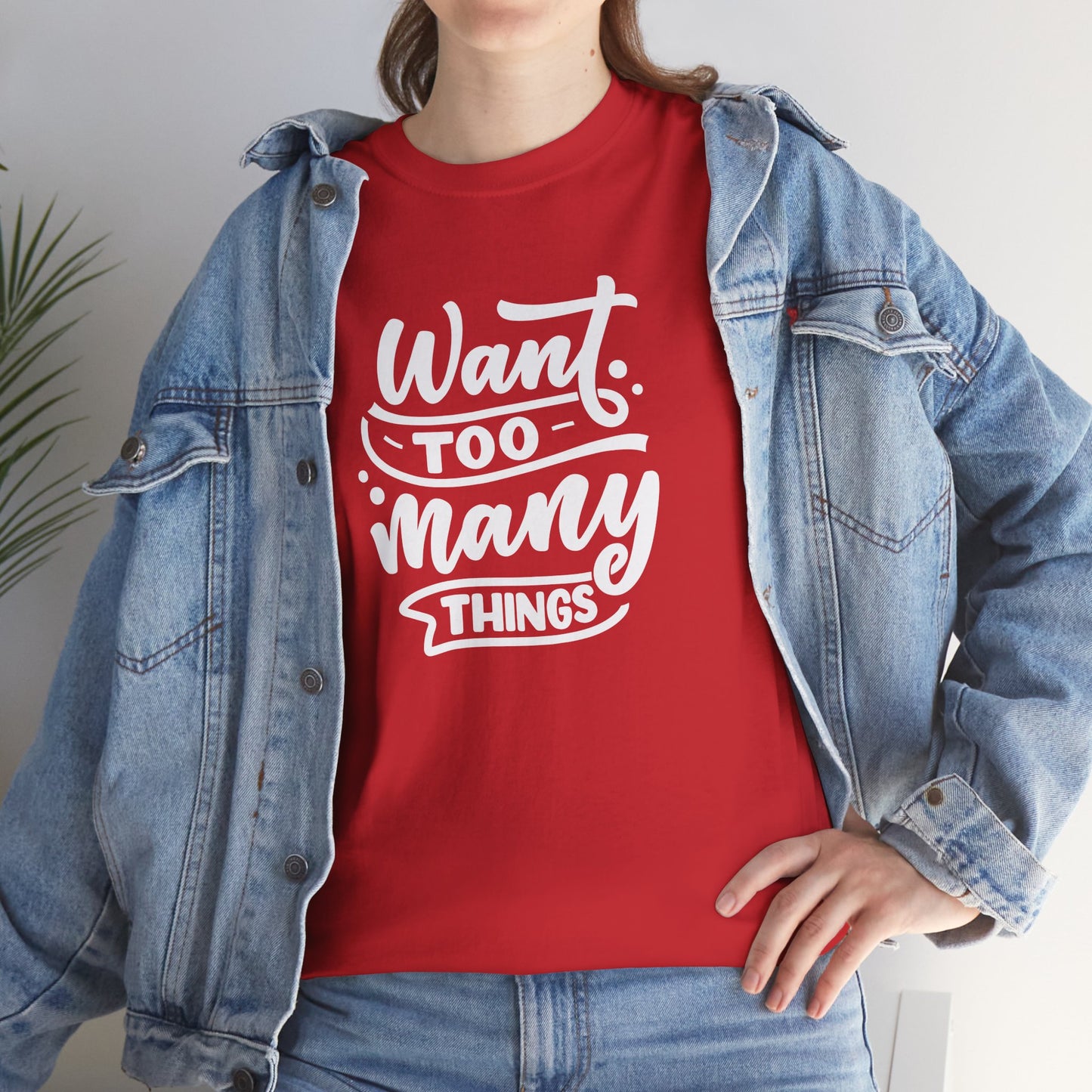 Want Too Many Things Unisex Tee - Funny Graphic T-Shirt