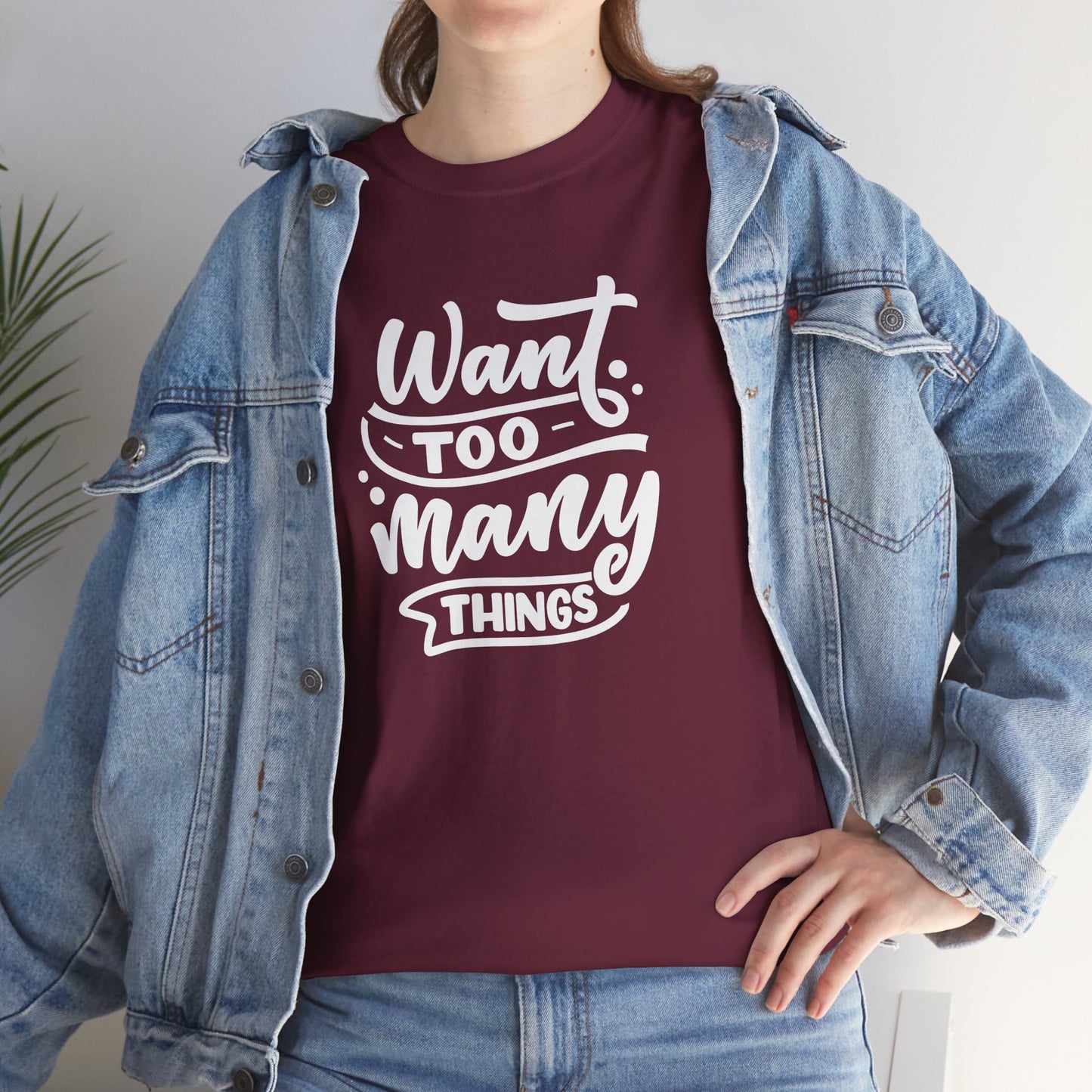 Want Too Many Things Unisex Tee - Funny Graphic T-Shirt