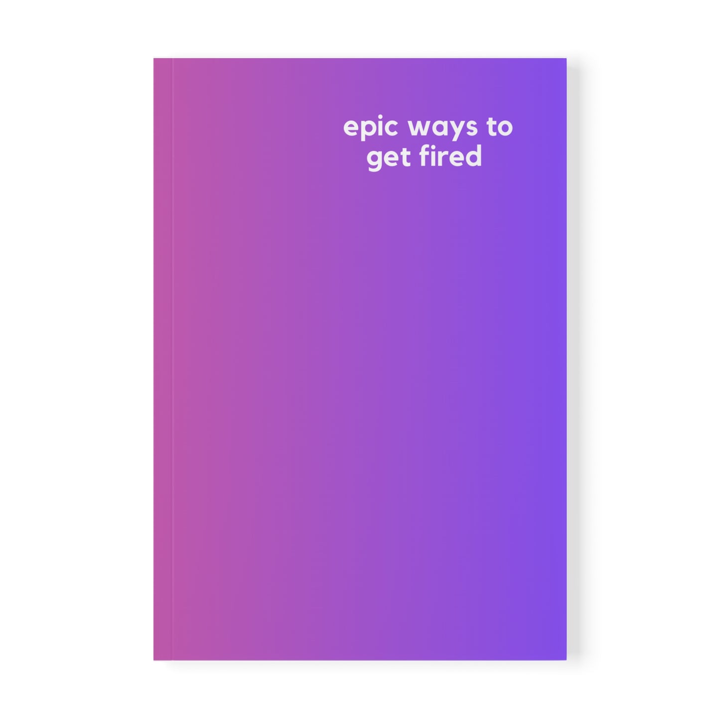 Epic Ways To Get Fired - Naughty Pads - Purple/ Peach A5 Soft Cover Journal