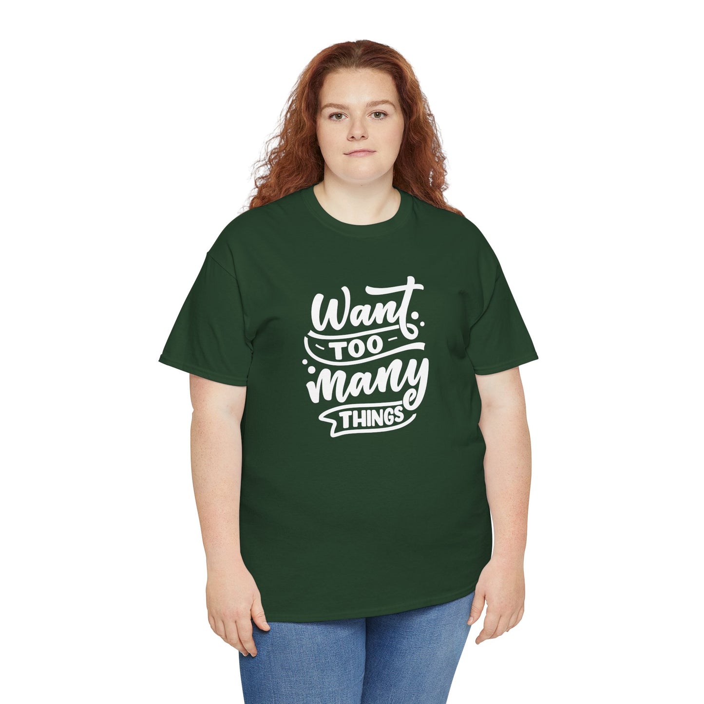 Want Too Many Things Unisex Tee - Funny Graphic T-Shirt